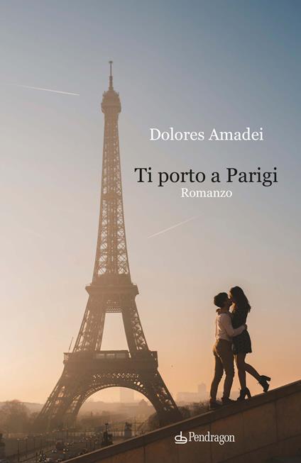 Ti porto a Parigi - Dolores Amadei - copertina