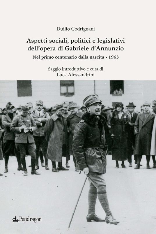 Aspetti sociali, politici e legislativi dell'opera di Gabriele D'Annunzio. Nel primo centenario dalla nascita (1963) - Duilio Codrignani - copertina