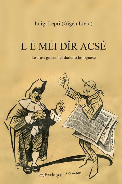 L é méi dîr acsé. Le frasi giuste del dialetto bolognese - Luigi Lepri - copertina