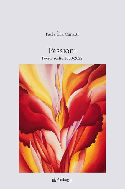 Passioni. Poesie scelte 2000-2022 - Paola Èlia Cimatti - copertina
