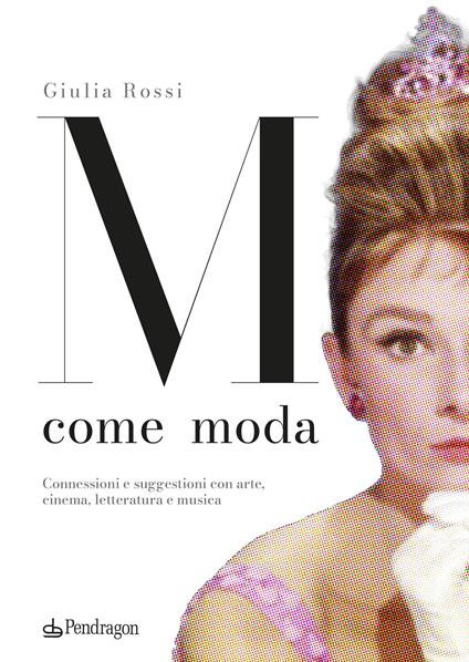 M come moda. Connessioni e suggestioni con arte, cinema, letteratura e musica. Ediz. a colori - Giulia Rossi - copertina