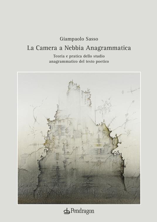 La camera a nebbia anagrammatica. Teoria e pratica dello studio anagrammatico del testo poetico - Giampaolo Sasso - copertina