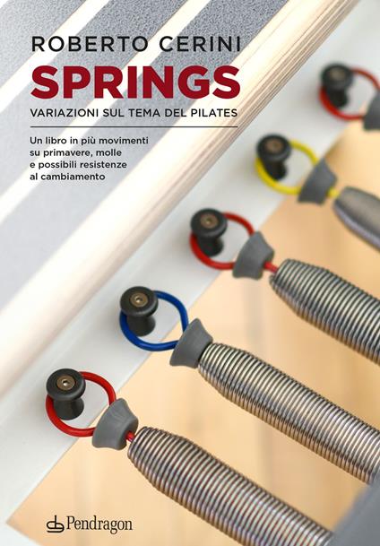 Springs. Variazioni sul tema del pilates. Un libro in più movimenti su primavere, molle e possibili resistenze al cambiamento - Roberto Cerini - copertina