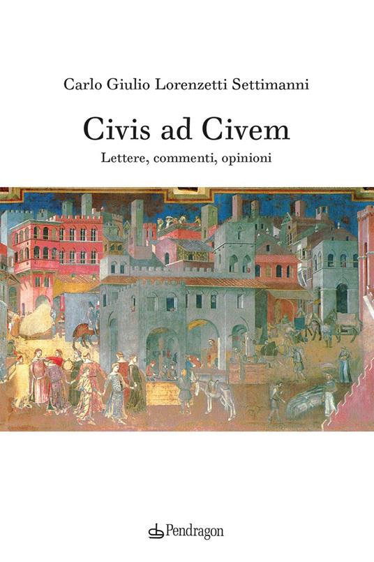 Civis ad civem. Lettere, commenti, opinioni - Carlo Giulio Lorenzetti Settimanni - copertina