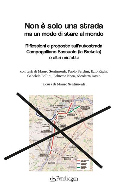 Non è solo una strada ma un modo di stare al mondo. Riflessioni e proposte sull'autostrada Campogalliano Sassuolo (la Bretella) e altri misfatti - copertina