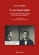 Il caso Paolo Fabbri. Il sacrificio della missione partigiana per la Liberazione di Bologna