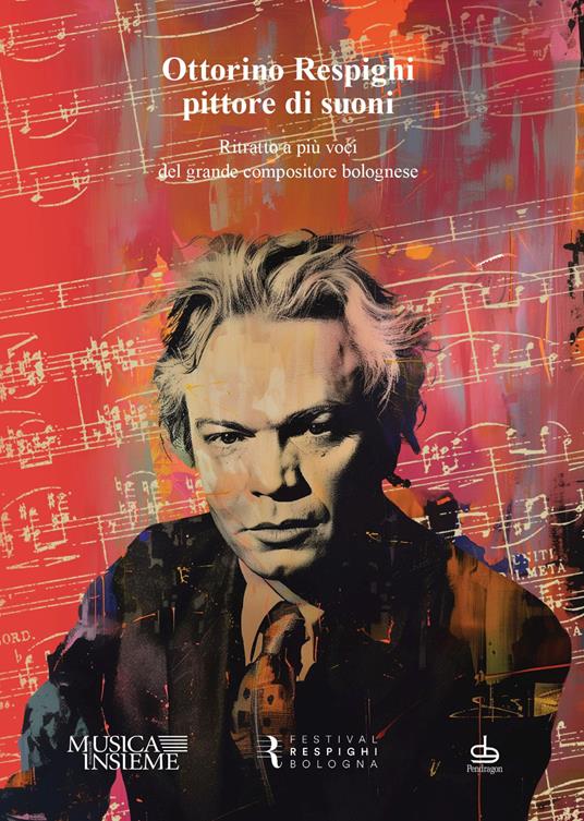 Ottorino Respighi pittore di suoni. Ritratto a più voci del grande compositore bolognese - copertina
