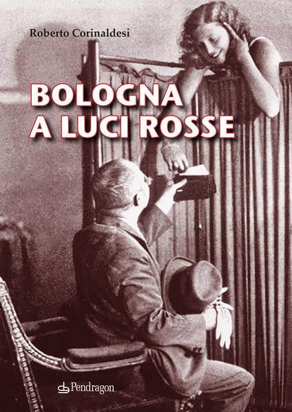 Bologna a luci rosse - Roberto Corinaldesi - copertina
