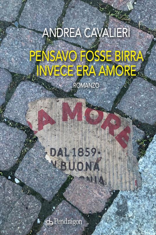 Pensavo fosse birra invece era amore - Andrea Cavalieri - copertina