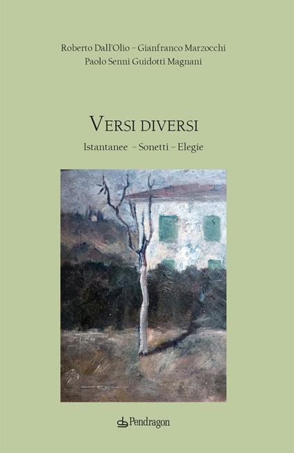 Versi diversi. Istantanee, sonetti, elegie - Roberto Dall'Olio,Gian Franco Marzocchi,Paolo Senni Guidotti Magnani - copertina