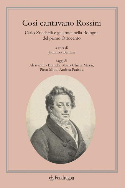 Così cantavano Rossini. Carlo Zucchelli e gli amici nella Bologna del primo Ottocento. Con CD-Audio - copertina
