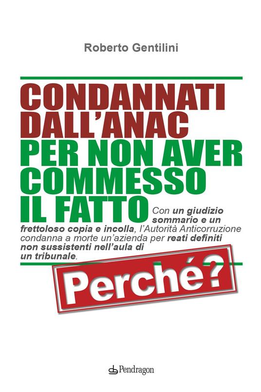 Condannati dall'ANAC per non aver commesso il fatto. Perchè? - Roberto Gentilini - copertina