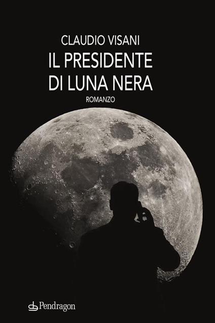 Il presidente di luna nera - Claudio Visani - ebook