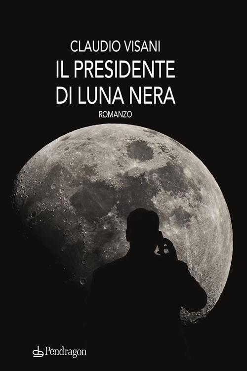 Il presidente di luna nera - Claudio Visani - ebook