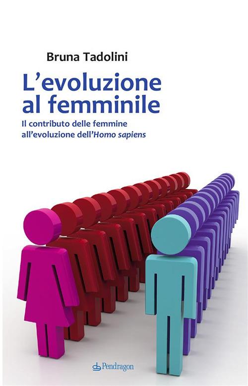 L' evoluzione al femminile. Il contributo delle femmine all'evoluzione dell'Homo sapiens - Bruna Tadolini - ebook