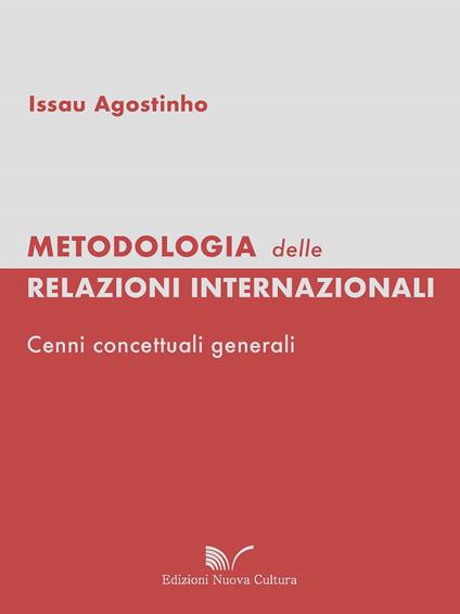 Metodologia delle relazioni internazionali. Cenni concettuali generali - Agostinho Issau - copertina
