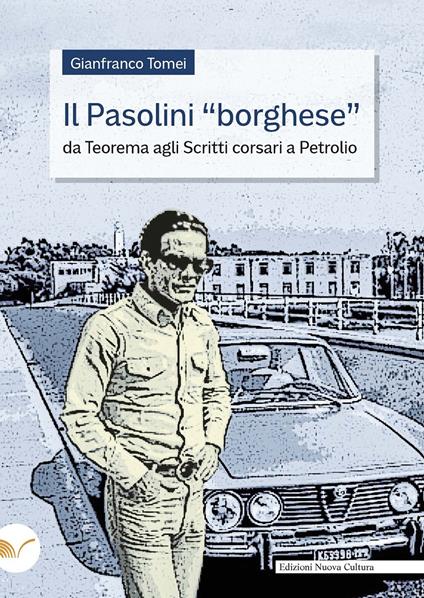 Il Pasolini «borghese». Da «Teorema» agli «Scritti corsari» a «Petrolio» - Gianfranco Tomei - copertina