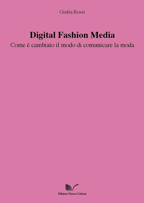 Digital Fashion Media. Come è cambiato il modo di comunicare la moda - Giulia Rossi - copertina