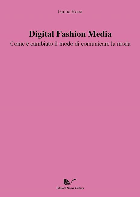 Digital Fashion Media. Come è cambiato il modo di comunicare la moda - Giulia Rossi - copertina