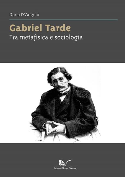 Gabriel Tarde. Tra metafisica e sociologia - Daria D'Angelo - copertina