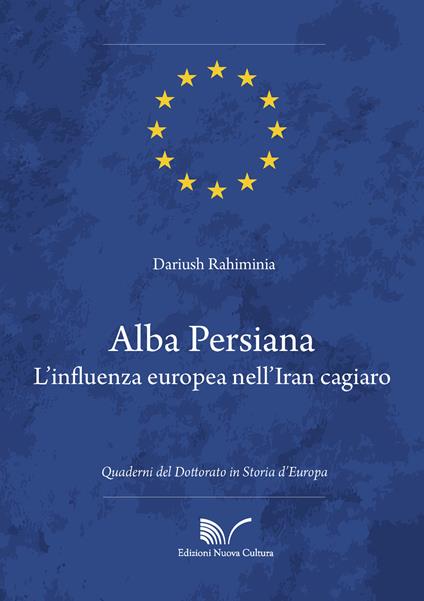 Alba persiana. L'influenza europea nell'Iran cagiaro - Dariush Rahiminia - copertina
