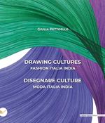Drawing cultures-Disegnare culture. Fashion Italia India-Moda Italia India. Ediz. bilingue