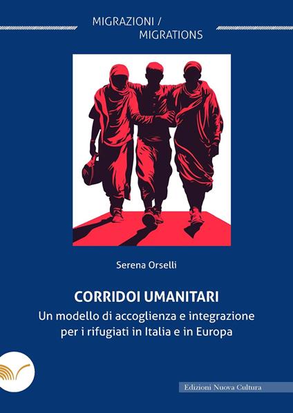 Corridoi umanitari. Un modello di accoglienza e integrazione per i rifugiati in Italia e in Europa - Serena Orselli - copertina