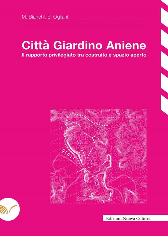 Città Giardino Aniene. Il rapporto privilegiato tra costruito e spazio aperto - Michele Bianchi,Elena Ogliani - copertina