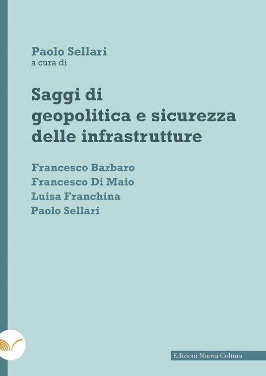 Saggi di geopolitica e sicurezza delle infrastrutture - Francesco Barbaro,Francesco Di Maio,Luisa Franchina - copertina