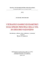 I tetrastici giambici ed esametrici sugli episodi principali della vita di Gregorio Nazianzeno. Ediz. anastatica