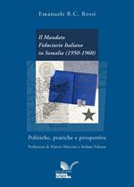 Il mandato fiduciario italiano in Somalia (1950-1960). Politiche, pratiche e prospettive