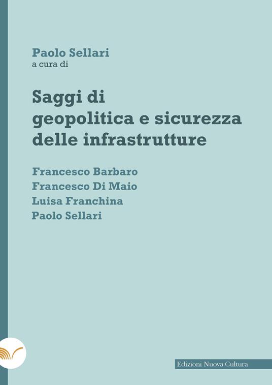 Saggi di geopolitica e sicurezza delle infrastrutture - Francesco Barbaro,Francesco Di Maio,Luisa Franchina,Paolo Sellari - ebook