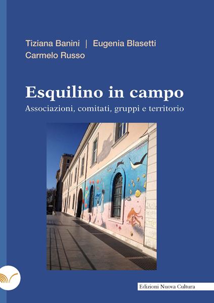Esquilino in campo. Associazioni, comitati, gruppi e territorio - Tiziana Banini,Eugenia Blasetti,Carmelo Russo - ebook