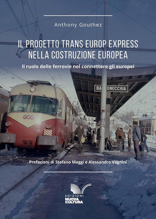 Il progetto Trans Europ Express nella costruzione europea (1957-1987). Il ruolo delle ferrovie nel connettere gli europei - Anthony Gouthez - copertina