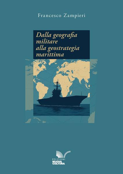 Dalla geografia militare alla geostrategia marittima - Francesco Zampieri - ebook