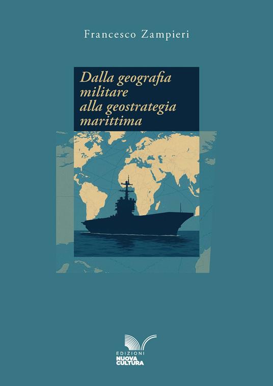 Dalla geografia militare alla geostrategia marittima - Francesco Zampieri - ebook