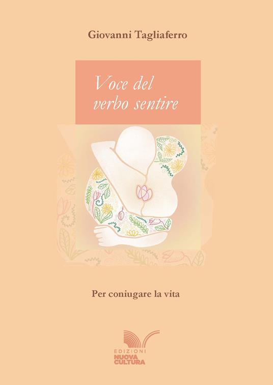 Voce del verbo sentire. Per coniugare la vita - Giovanni Tagliaferro - ebook
