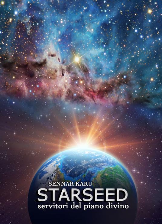 Starseed. Servitori del piano divino - Sennar Karu - copertina