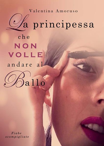 La principessa che non volle andare al ballo - Valentina Amoruso - copertina