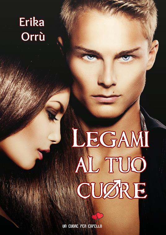 Legami al tuo cuore - Erika Orrù - copertina
