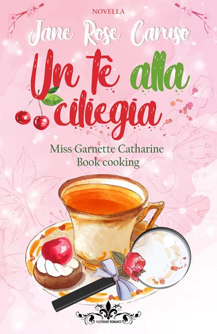 Un tè alla ciliegia. Miss Garnette Catharine Book - Jane Rose Caruso - copertina