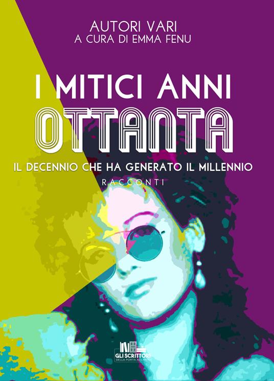 I mitici anni Ottanta. Il decennio che ha generato il millennio - copertina