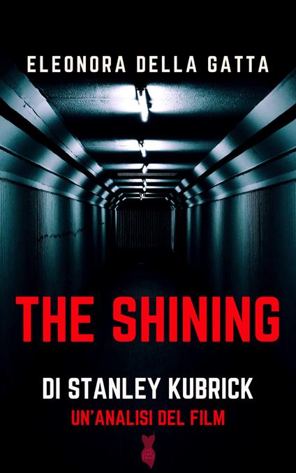 The Shining di Stanley Kubrick. Un'analisi del film - Eleonora Della Gatta - copertina