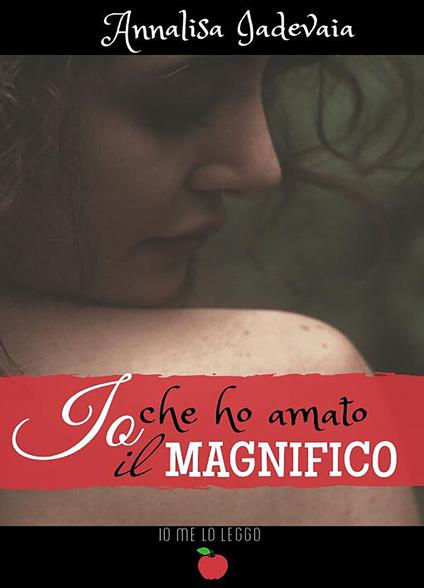 Io che ho amato il Magnifico - Annalisa Iadevaia - copertina