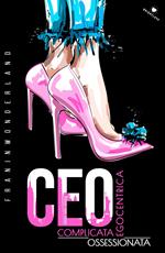 CEO. Complicata. Egocentrica. Ossessionata
