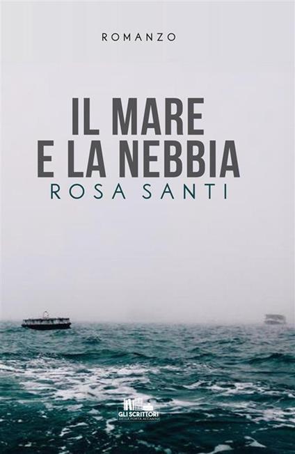 Il mare e la nebbia - Rosa Santi - ebook