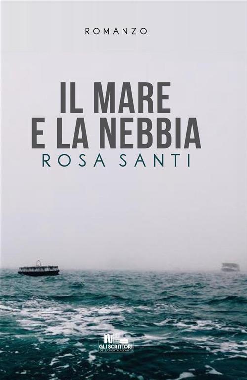 Il mare e la nebbia - Rosa Santi - ebook