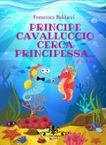 Principe cavalluccio cerca principessa... e altre fiabe