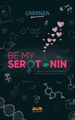 Be my serotonin