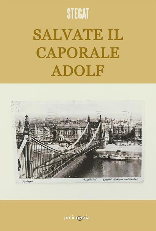 Salvate il caporale Adolf - SteGat - ebook